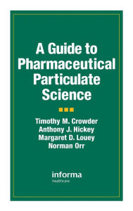 Title: A Guide to Pharmaceutical Particulate Science, Author: Anthony J. Hickey