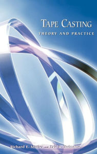 Title: Tape Casting: Theory and Practice / Edition 1, Author: Richard E. Mistler