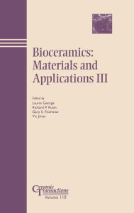 Title: Bioceramics: Materials and Applications III / Edition 1, Author: Laurie George