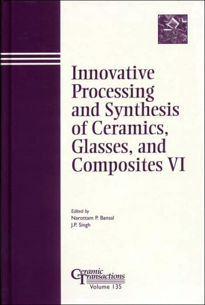 Innovative Processing and Synthesis of Ceramics, Glasses, and Composites VI / Edition 1