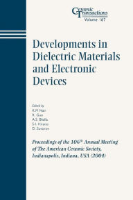 Title: Developments in Dielectric Materials and Electronic Devices: Proceedings of the 106th Annual Meeting of The American Ceramic Society, Indianapolis, Indiana, USA 2004 / Edition 1, Author: K. M. Nair