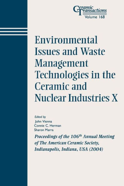 Environmental Issues and Waste Management Technologies in the Ceramic and Nuclear Industries X: Proceedings of the 106th Annual Meeting of The American Ceramic Society, Indianapolis, Indiana, USA 2004 / Edition 1