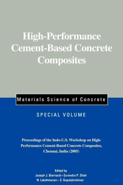 High-Performance Cement-Based Concrete Composites, Special Volume: Proceedings of the Indo-U.S. Workshop on High-Performance Cement-Based Concrete Composites, Chennai, India 2005 / Edition 1