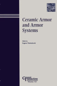 Title: Ceramic Armor and Armor Systems / Edition 1, Author: Eugene Medvedovsk