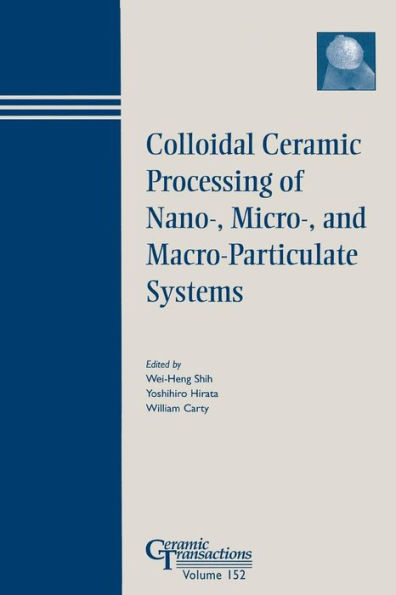 Colloidal Ceramic Processing of Nano-, Micro-, and Macro-Particulate Systems / Edition 1