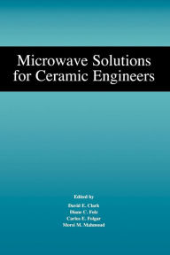 Title: Microwave Solutions for Ceramic Engineers / Edition 1, Author: David E. Clark