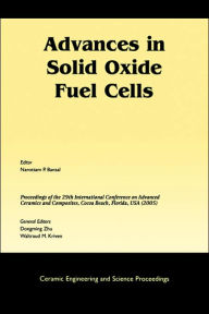 Title: Advances in Solid Oxide Fuel Cells: A Collection of Papers Presented at the 29th International Conference on Advanced Ceramics and Composites, Jan 23-28, 2005, Cocoa Beach, FL, Volume 26, Issue 4, Author: Narottam P. Bansal