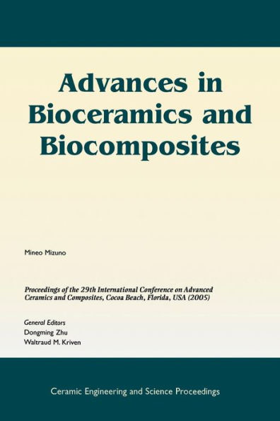 Advances in Bioceramics and Biocomposites: A Collection of Papers Presented at the 29th International Conference on Advanced Ceramics and Composites, Jan 23-28, 2005, Cocoa Beach, FL, Volume 26, Issue 6 / Edition 1