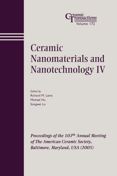 Ceramic Nanomaterials and Nanotechnology IV: Proceedings of the 107th Annual Meeting of The American Ceramic Society, Baltimore, Maryland, USA 2005 / Edition 1