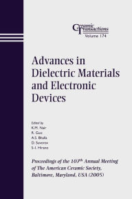 Title: Advances in Dielectric Materials and Electronic Devices: Proceedings of the 107th Annual Meeting of The American Ceramic Society, Baltimore, Maryland, USA 2005 / Edition 1, Author: K. M. Nair