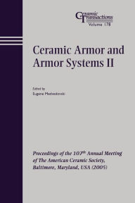 Title: Ceramic Armor and Armor Systems II: Proceedings of the 107th Annual Meeting of The American Ceramic Society, Baltimore, Maryland, USA 2005 / Edition 1, Author: Eugene Medvedovski