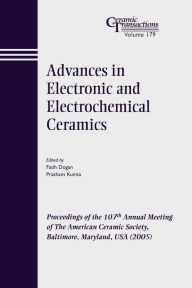 Title: Advances in Electronic and Electrochemical Ceramics: Proceedings of the 107th Annual Meeting of The American Ceramic Society, Baltimore, Maryland, USA 2005 / Edition 1, Author: Faith Dogan