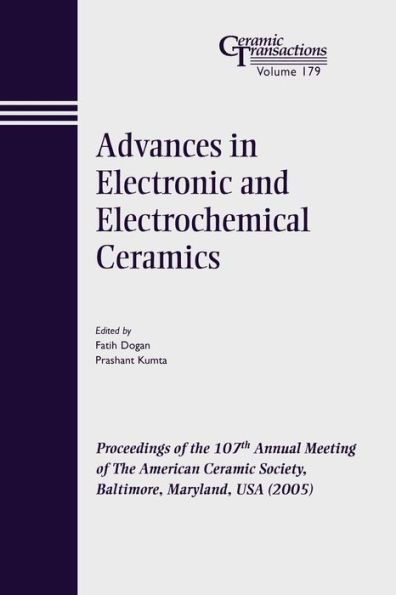 Advances in Electronic and Electrochemical Ceramics: Proceedings of the 107th Annual Meeting of The American Ceramic Society, Baltimore, Maryland, USA 2005 / Edition 1