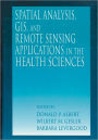 Spatial Analysis, GIS and Remote Sensing: Applications in the Health Sciences / Edition 1