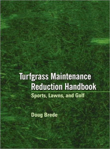 Turfgrass Maintenance Reduction Handbook: Sports, Lawns, and Golf / Edition 1