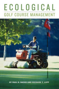 Title: Ecological Golf Course Management / Edition 1, Author: Paul D. Sachs