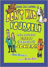 Title: Don't Kid Yourself: Relatively Great (Family) Jokes, Author: Sam Schultz