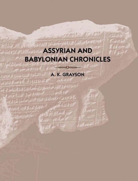 Assyrian and Babylonian Chronicles by A. Kirk Grayson, Hardcover ...