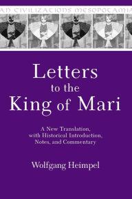 Title: Letters to the King of Mari: A New Translation, with Historical Introduction, Notes, and Commentary, Author: Wolfgang Heimpel