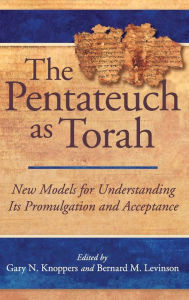 Title: The Pentateuch as Torah: New Models for Understanding Its Promulgation and Acceptance, Author: Gary N. Knoppers