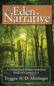 Title: The Eden Narrative: A Literary and Religio-Historical Study of Genesis 2-3, Author: Tryggve N. D. Mettinger