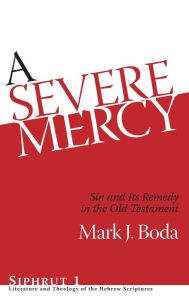 Title: A Severe Mercy: Sin and Its Remedy in the Old Testament, Author: Mark J. Boda