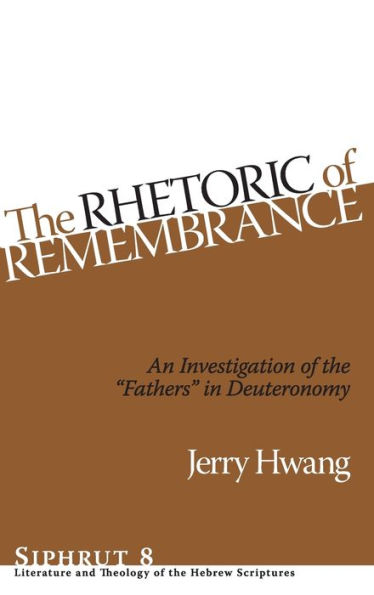 The Rhetoric of Remembrance: An Investigation of the "Fathers" in Deuteronomy