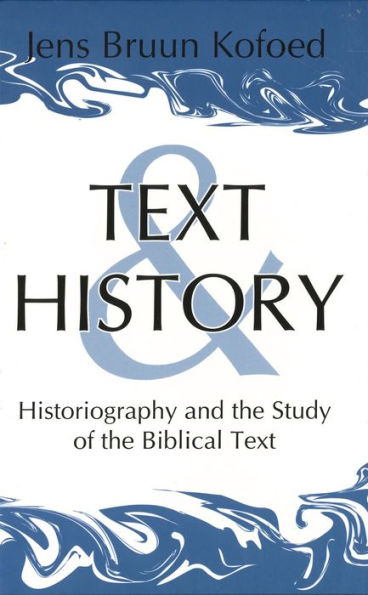 Text and History: Historiography and the Study of the Biblical Text