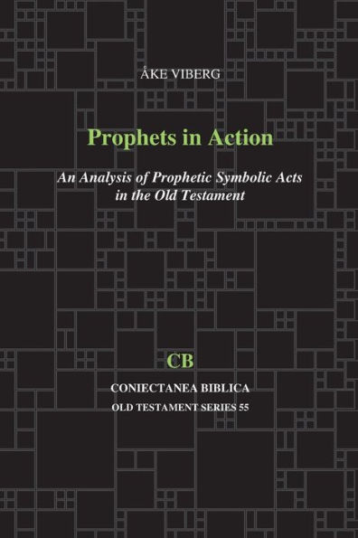 Prophets in Action: An Analysis of Prophetic Symbolic Acts in the Old Testament