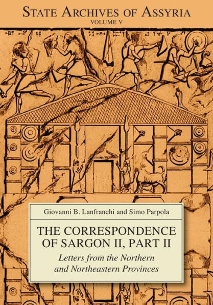 The Correspondence of Sargon II, Part II: Letters from the Northern and Northeastern Provinces