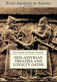 Title: Neo-Assyrian Treaties and Loyalty Oaths, Author: Simo Parpola