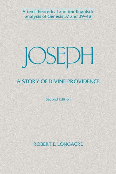 Joseph: A Story of Divine Providence: A Text Theoretical and Textlinguistic Analysis of Genesis 37 and 39-48