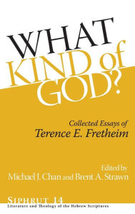 Title: What Kind of God?: Collected Essays of Terence E. Fretheim, Author: Terence E. Fretheim