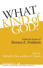 What Kind of God?: Collected Essays of Terence E. Fretheim