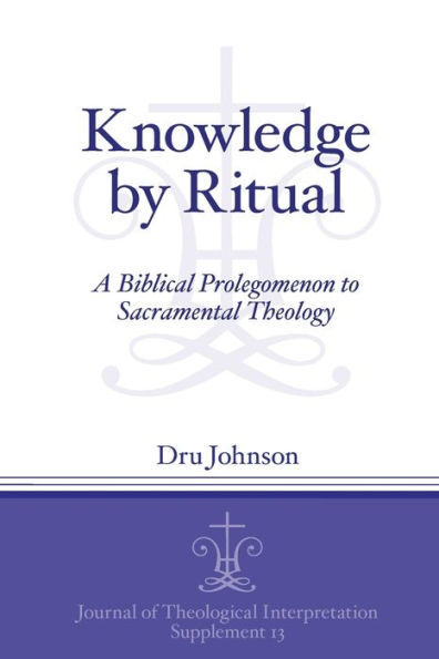 Knowledge by Ritual: A Biblical Prolegomenon to Sacramental Theology