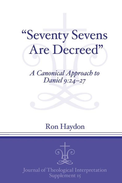 "Seventy-Sevens Are Decreed": A Canonical Approach to Daniel 9:24-27