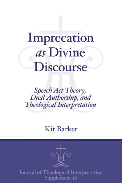 Imprecation as Divine Discourse: Speech Act Theory, Dual Authorship, and Theological Interpretation