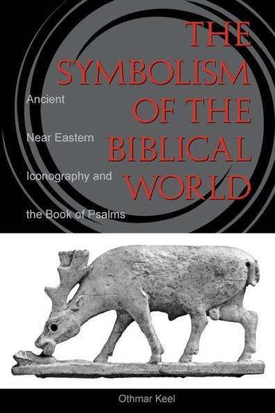 The Symbolism of the Biblical World: Ancient Near Eastern Iconography and the Book of Psalms