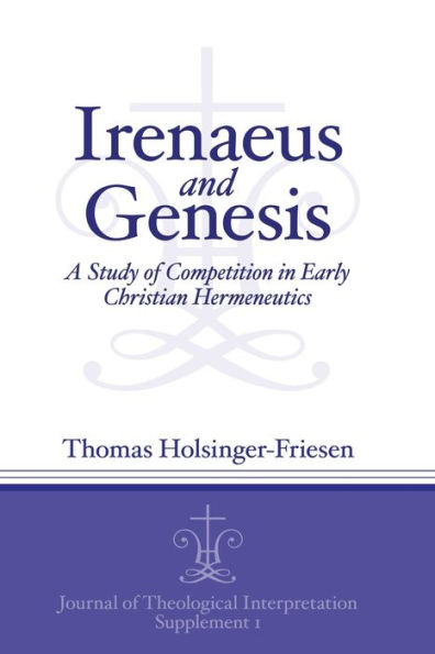 Irenaeus and Genesis: A Study of Competition in Early Christian Hermeneutics