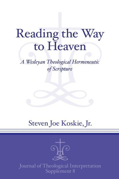 Reading the Way to Heaven: A Wesleyan Theological Hermeneutic of Scripture