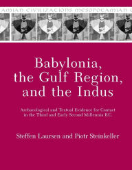 Title: Babylonia, the Gulf Region, and the Indus: Archaeological and Textual Evidence for Contact in the Third and Early Second Millennia B.C., Author: Steffen Laursen