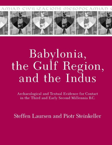 Babylonia, the Gulf Region, and the Indus: Archaeological and Textual Evidence for Contact in the Third and Early Second Millennia B.C.