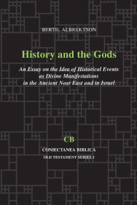 Title: History and the Gods: An Essay on the Idea of Historical Events as Divine Manifestations in the Ancient Near East and Israel, Author: Bertil Albrektson