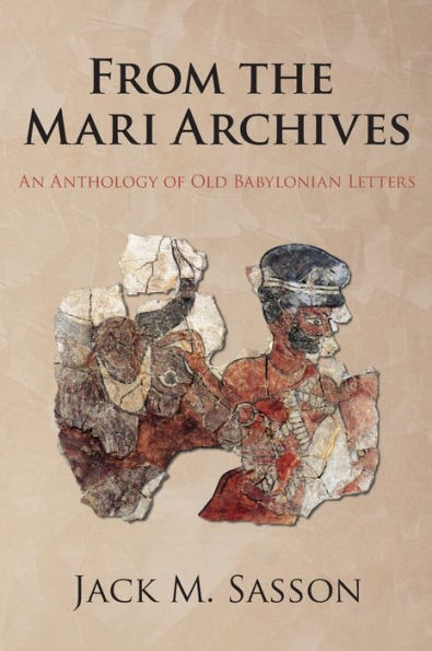 From the Mari Archives: An Anthology of Old Babylonian Letters