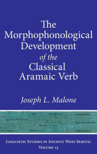 Title: The Morphophonological Development of the Classical Aramaic Verb, Author: Joseph L. Malone