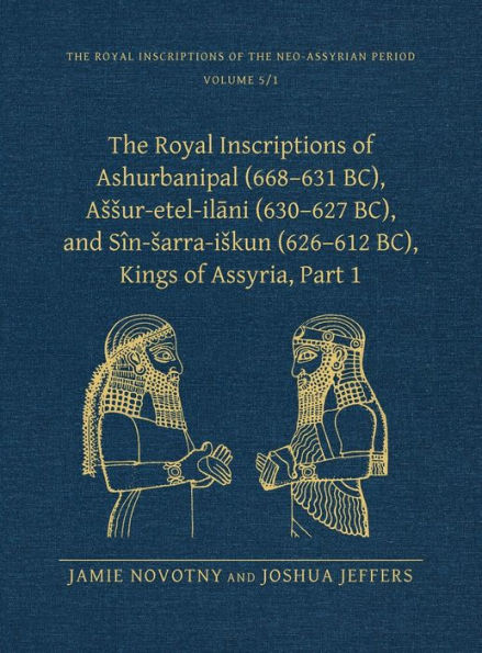 The Royal Inscriptions of Ashurbanipal (668-631 BC), Assur-etel-ilani (630-627 BC), and Sîn-sarra-iskun (626-612 BC), Kings of Assyria, Part 1