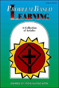 Title: Problem Based Learning: A Collection of Articles / Edition 1, Author: Robin J. Fogarty