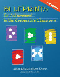 Title: Blueprints for Achievement in the Cooperative Classroom / Edition 3, Author: James A. Bellanca