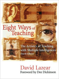 Title: Eight Ways of Teaching: The Artistry of Teaching with Multiple Intelligences / Edition 4, Author: David G. Lazear