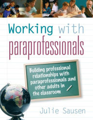 Title: Working with Paraprofessionals / Edition 1, Author: Julie Sausen